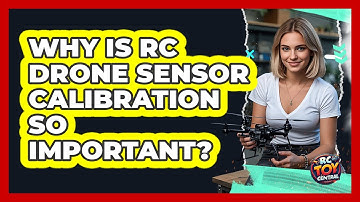 Why Is RC Drone Sensor Calibration So Important? - RC Toy Central