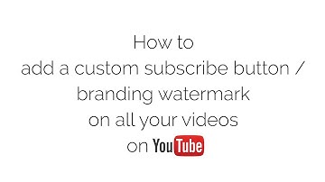 How to add a custom subscribe button / branding watermark to all your videos on Youtube