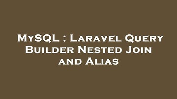 MySQL : Laravel Query Builder Nested Join and Alias