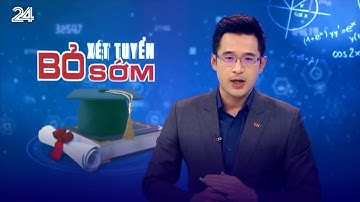 Bỏ xét tuyển sớm đại học để  tạo sự công bằng | VTV24