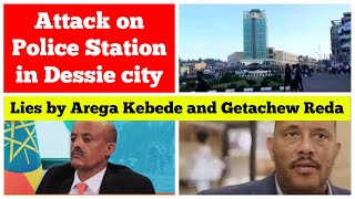 Attack on Police Station in Dessie city | Lies by Arega Kebede and Getachew Reda