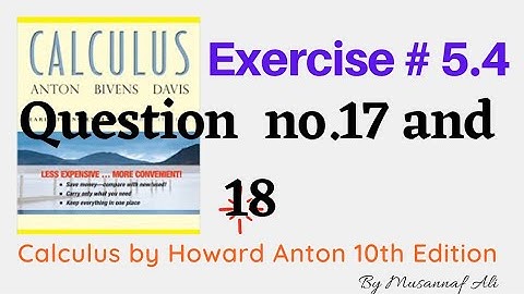 CH #5|integration|Howard Anton 10th Edition| Exercise #5.4 question no.17 and 18