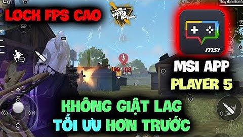 (MSI App Player 5) Lock FPS Cao, Tối Ưu Hơn MSI 4 Và Mượt Như Bluestack 5