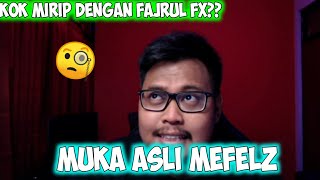 Muka asli @Mefelz ??