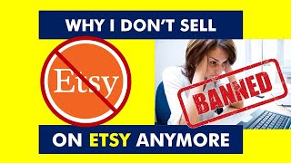 WHY I DON'T SELL ON ETSY  The Good, The Bad & The Ugly (Getting BANNED)