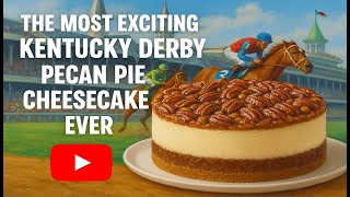 We Created the Most Exciting Pecan Pie Cheesecake Ever!