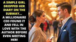 SIMPLE GIRL LOST HER DIARY ON THE SUBWAY... AND A MILLIONAIRE FELL IN LOVE WITHOUT EVEN KNOWING HER!