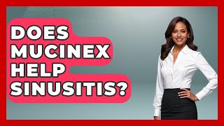 Does Mucinex Help Sinusitis? - Ear Nose Throat Expert