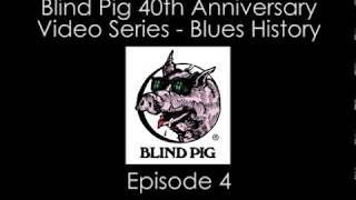 Blind Pig 40th Anniversary - Blues History Episode 4