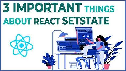 React For Beginners : 3 Important Things about React setState