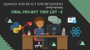 Django And ReactJs for Noobs in Bangla(বাংলা)🔥🔥 - Part 15 - Final Project Todo List -2