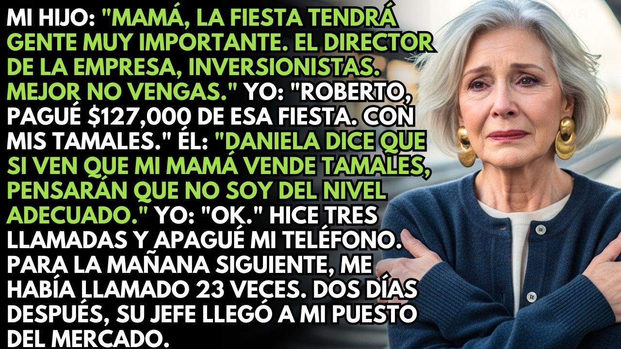 Mi Hijo Me Dijo No Vengas A Mi Fiesta, Mamá. Pagué $127,000 Vendiendo Tamales. Hice 3 Llamadas...
