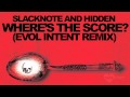 Slacknote  hiddens  wheres the score evol intent remix