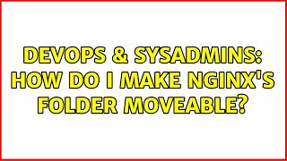 Famous DevOps & SysAdmins: How do I make nginx's folder moveable? (2 Solutions!!) Profile