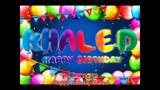 اغنية عيد ميلاد خالد Happy Birthday Khaled Song