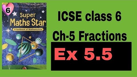 ICSE class 6 Super maths star|| Chapter 5|| Fractions Ex 5.5||