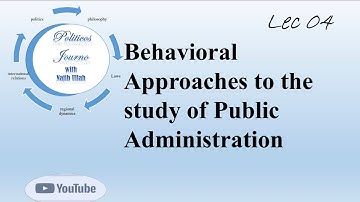 Behavioural approach to the study of Public Administration.
