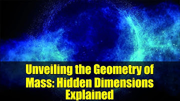 Unveiling the Geometry of Mass: Hidden Dimensions Explained