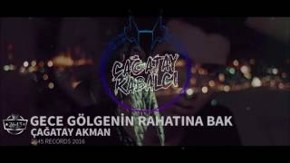 Çağatay Akman - Gece Gölgenin Rahatına Bak ( Cagatay Kabalci Remix ) Resimi