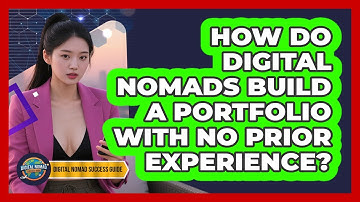 How Do Digital Nomads Build A Portfolio With No Prior Experience? - Digital Nomad Success Guide