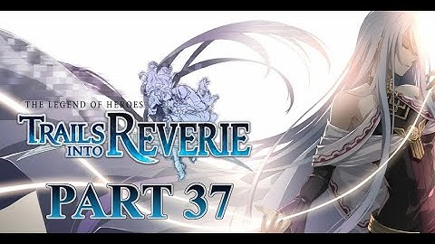 The Legend of Heroes: Trails into Reverie (Abyss Difficulty) - Part 37: Unlimited Blade Crafts