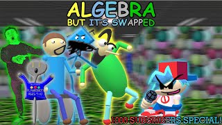 Algebra but it's Swapped (1000 Subscribers Special!)