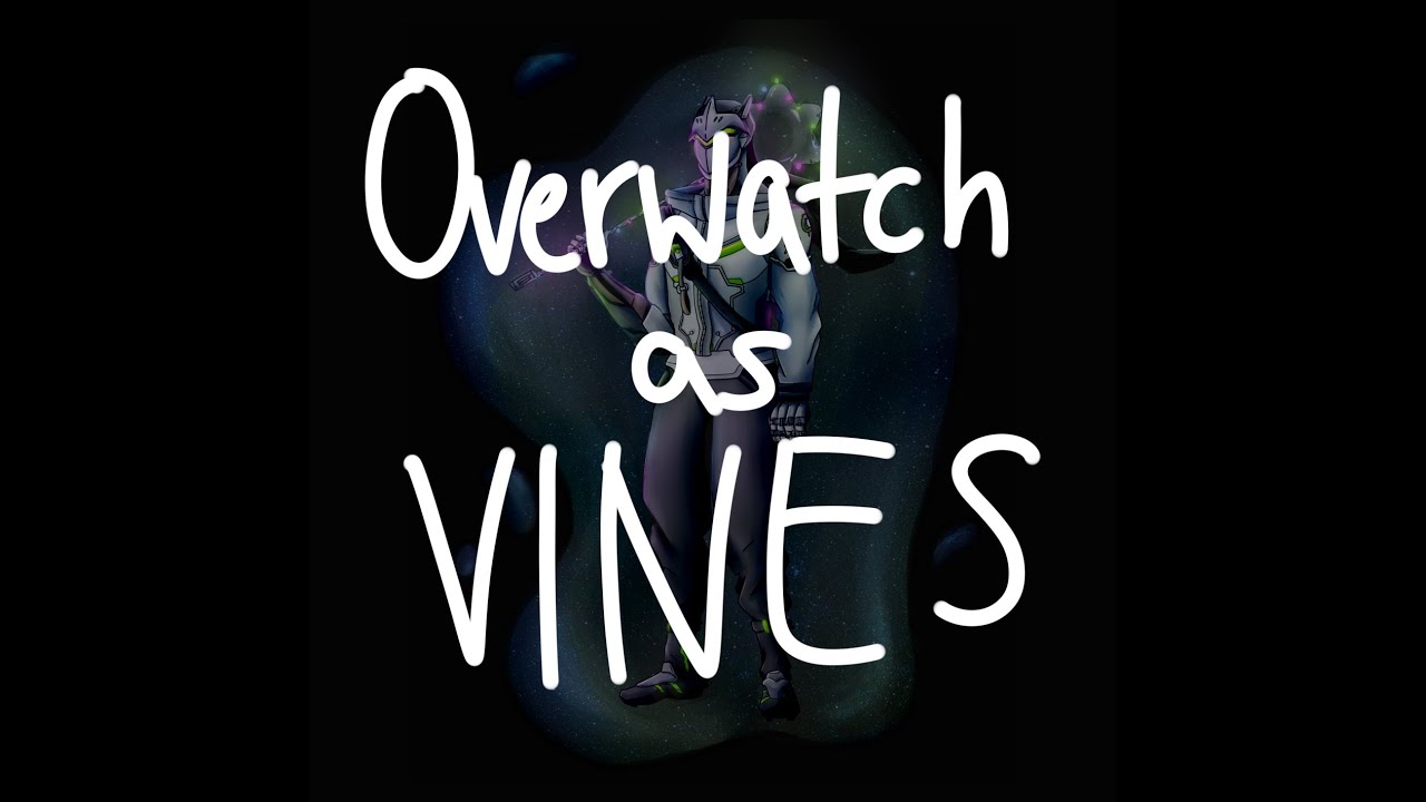 A very late: OVERWATCH AS VINES