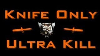 Knife only Ultra Kill!