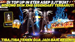 DI TOP UP IN ETER ASEP 2JT BUAT BORONG SKIN XM8 LEGENDARY TERBARU?! TIBA² TEMEN GUA JADI BAIK BEGINI