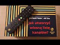 Jak utworzy wasn list kanaw na dekoderach polsatbox 4k  evobox 4k 