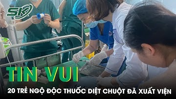 Vụ 20 trẻ ngộ độc thuốc diệt chuột ở Lai Châu: Tất cả đã xuất viện an toàn | SKĐS