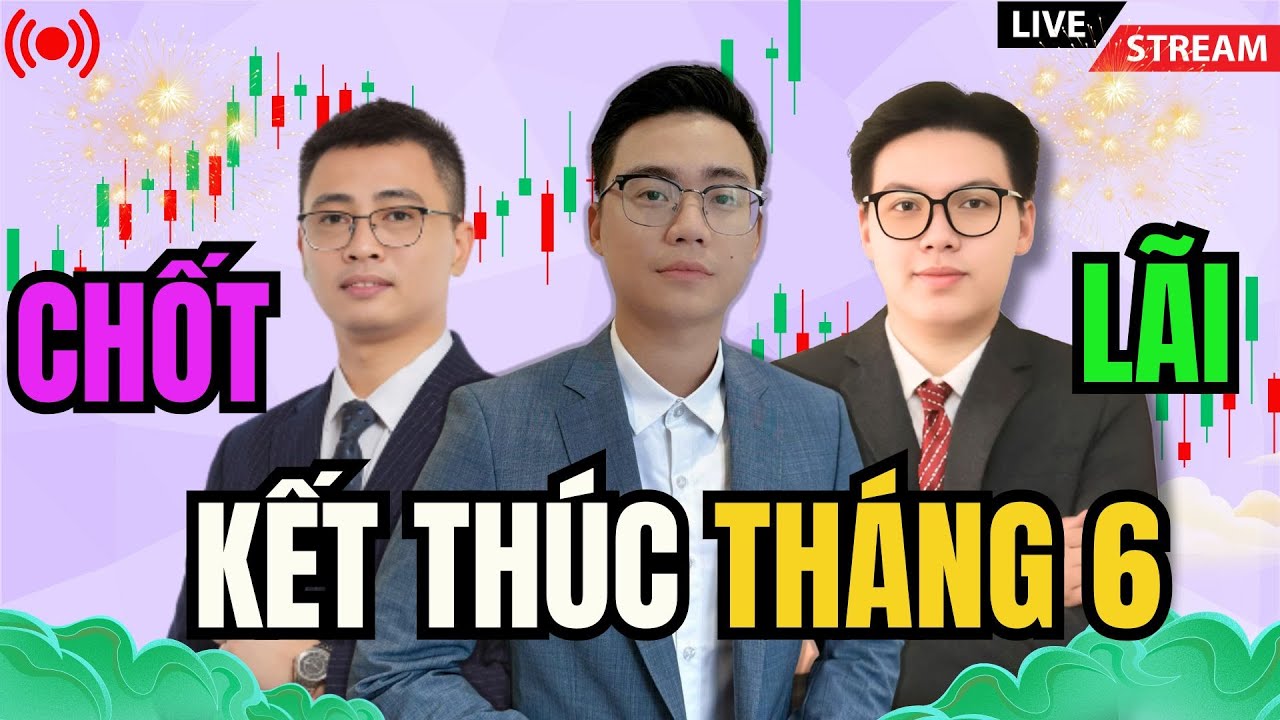 Chứng khoán hàng ngày: Trực tiếp thị trường | CHỐT LÃI KẾT THÚC THÁNG 6?