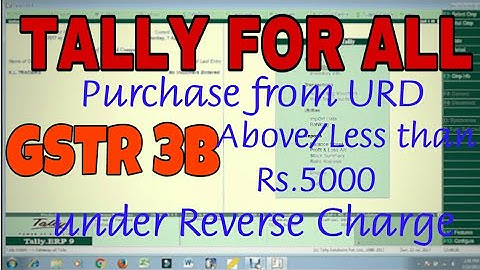 GSTR-3B RETURN and PURCHASE from URD ABOVE/LESS THAN Rs.5000 under REVERSE CHARGE in TALLY.ERP9