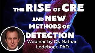 Carbapenem resistant Enterobacerales (CRE) are on the Rise!  Webinar by Dr. Nathan Ledeboer, PhD.