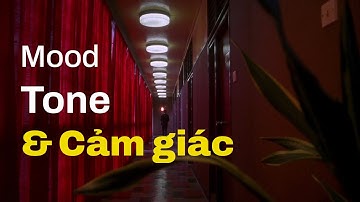 Mood and Tone: Điều mà nhiều Editor đã bỏ lỡ