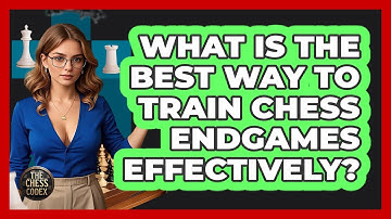 What Is The Best Way To Train Chess Endgames Effectively? - The Chess Codex