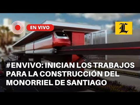 #ENVIVO: Inician los trabajos para la construcción del Monorriel de Santiago