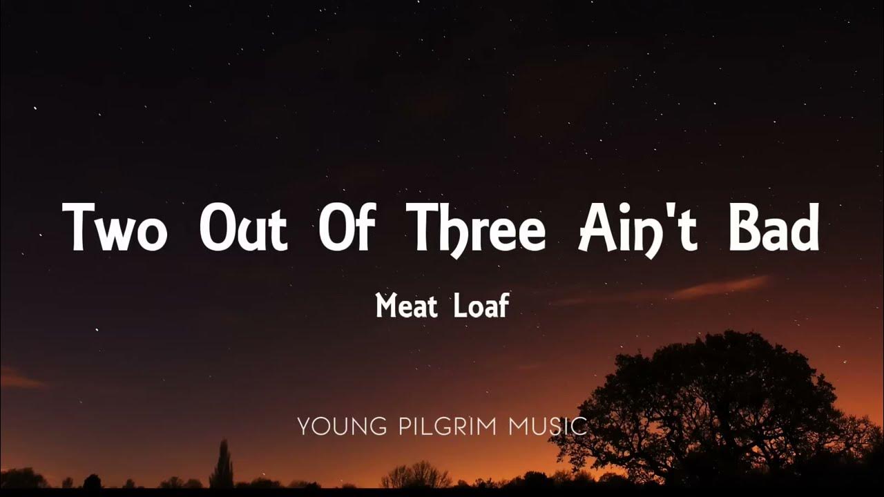 Two Out Of 3 Ain't Bad Lyrics Meat Loaf "Two Out Of Three Ain't Bad" Lyrics - YouTube