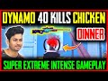 DYNAMO 40 KILLS CHICKEN DINNER WITH SQUAD EXTREME INTENSE GAMEPLAY PUBG MOBILE