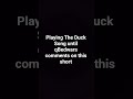 Playing The Duck Song yet again until @qBedwars comments on this short