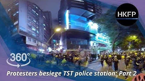 360° 4K Hong Kong protest: Activists besiege Tsim Sha Tsui Police Station Part 2