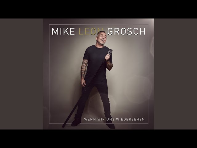 Mike Leon Grosch - Die Welt solls wissen