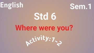 STD 6 English sem1 Unit1 where were you activity 1-2