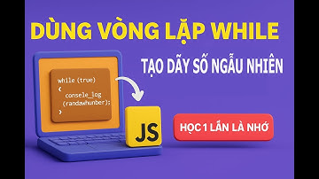Bí Kíp Dùng Vòng Lặp WHILE để Tạo Dãy Số Ngẫu Nhiên trong JavaScript – Học Một Lần Là Nhớ!