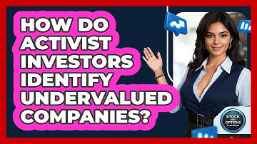 How Do Activist Investors Identify Undervalued Companies? - Stock and Options Playbook