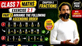 Class 7 Maths | Ascending Order Fractions 🔥 | Ex 2.1 Part-2 | NCERT/PSEB Easy Method
