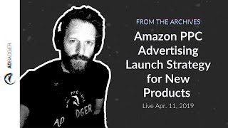 Information Amazon PPC Advertising Launch Strategy for New Products [PPC Den Podcast, Ep 20 -- From the Archive] News