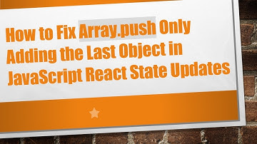 How to Fix Array.push Only Adding the Last Object in JavaScript React State Updates
