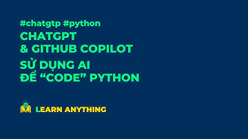 Dùng ChatGPT lập trình python. So sánh với Github Copilot kèm minh họa