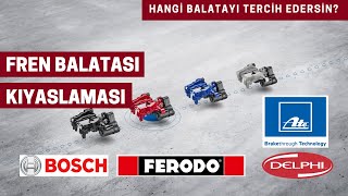 Fren Balatası Karşılaştırma, İnceleme, BOSCH, FERODO, DELPHI ve ATE